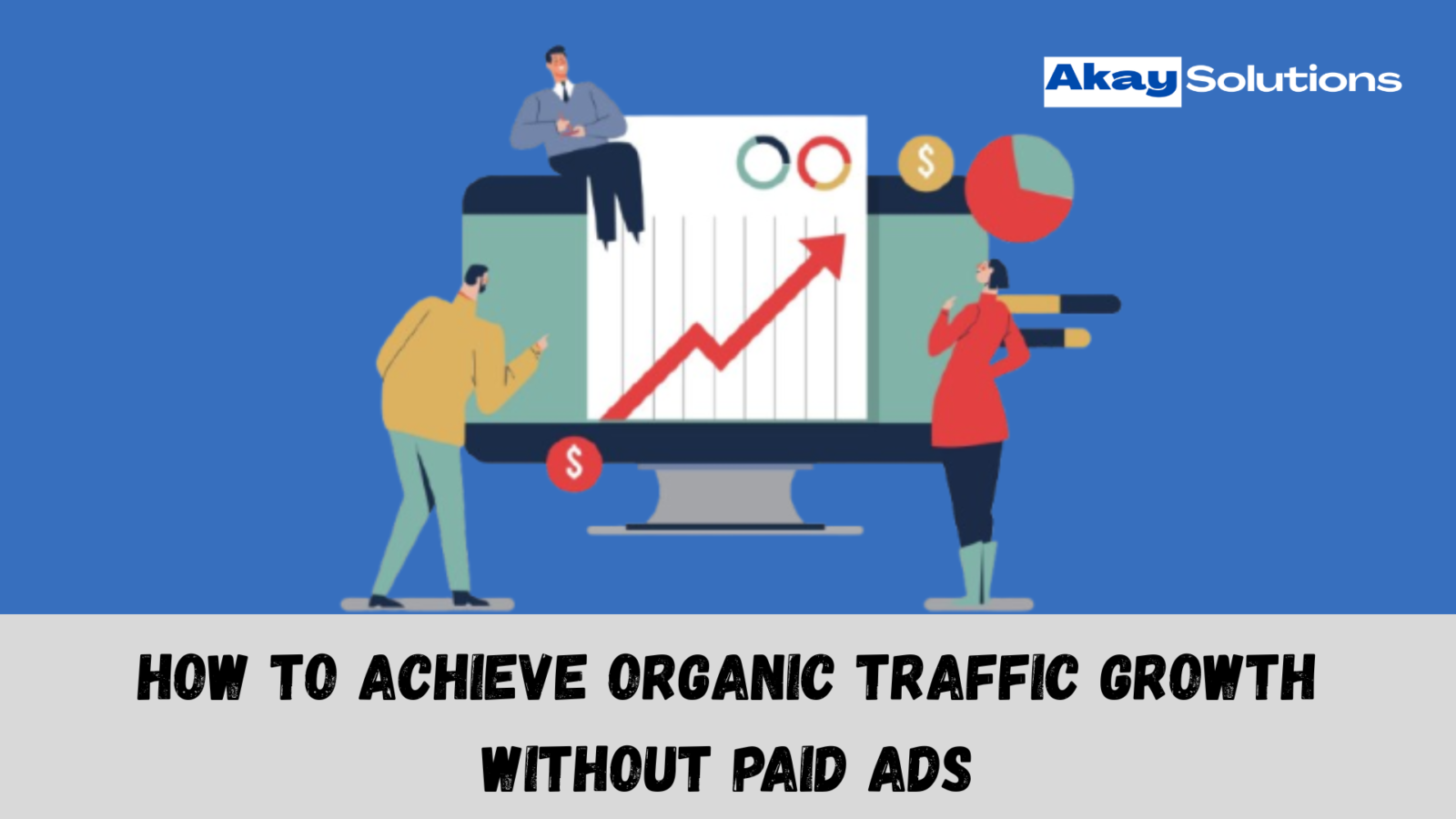 How to Achieve Organic Traffic Growth Without Paid Ads
